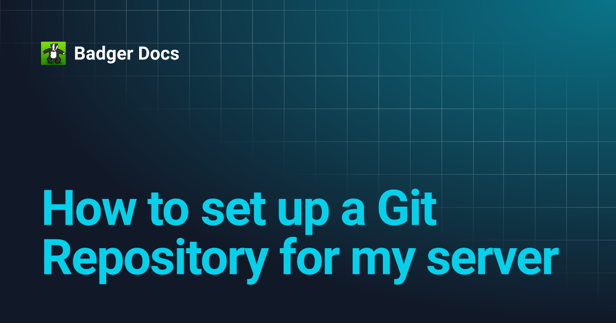 How to set up a Git Repository for my server | Badger Docs